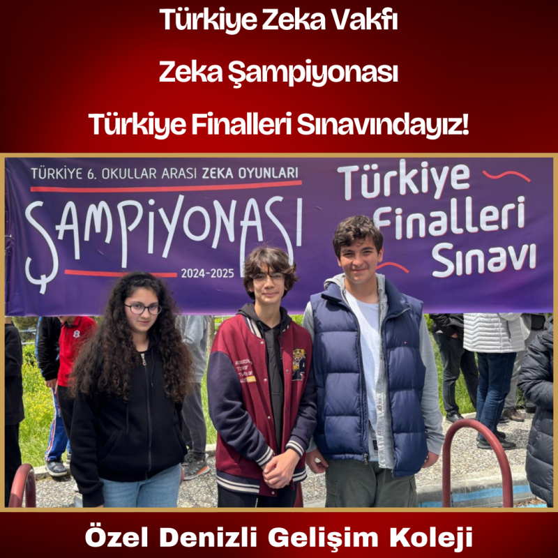 TÜRKİYE ZEKA VAKFI 6. OKULLAR ARASI ZEKA OYUNLARI ŞAMPİYONASI TÜRKİYE FİNALLERİ SINAVINDAYIZ!